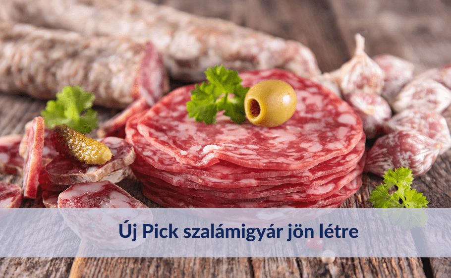 Új Pick szalámigyár jön létre, és modern csirkevágóhíd épül